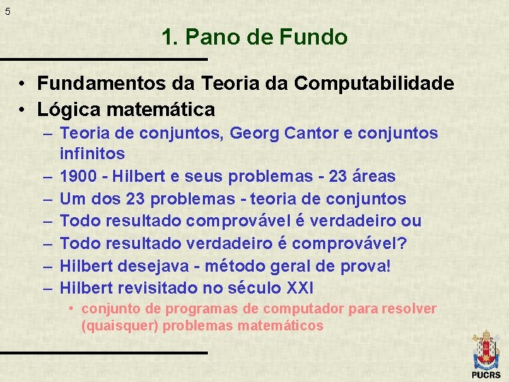 5 1. Pano de Fundo • Fundamentos da Teoria da Computabilidade • Lógica matemática