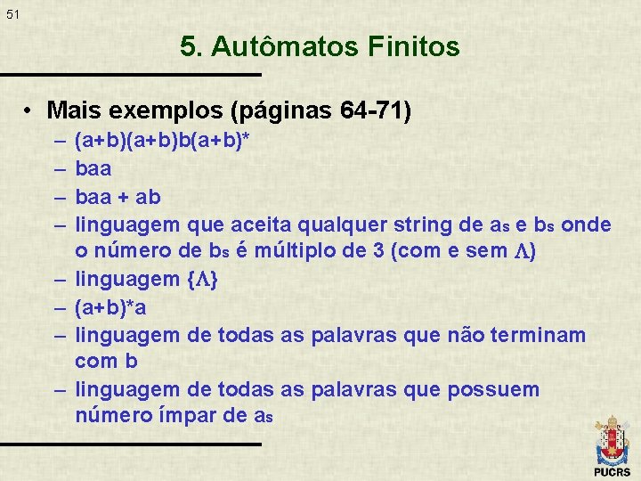51 5. Autômatos Finitos • Mais exemplos (páginas 64 -71) – – – –
