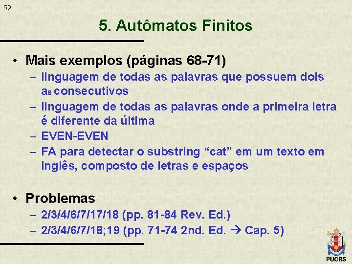 52 5. Autômatos Finitos • Mais exemplos (páginas 68 -71) – linguagem de todas