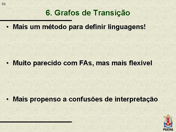 54 6. Grafos de Transição • Mais um método para definir linguagens! • Muito