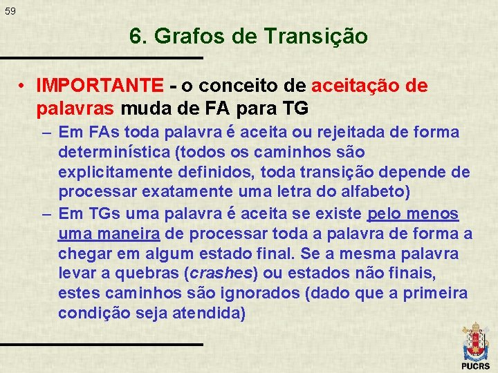 59 6. Grafos de Transição • IMPORTANTE - o conceito de aceitação de palavras