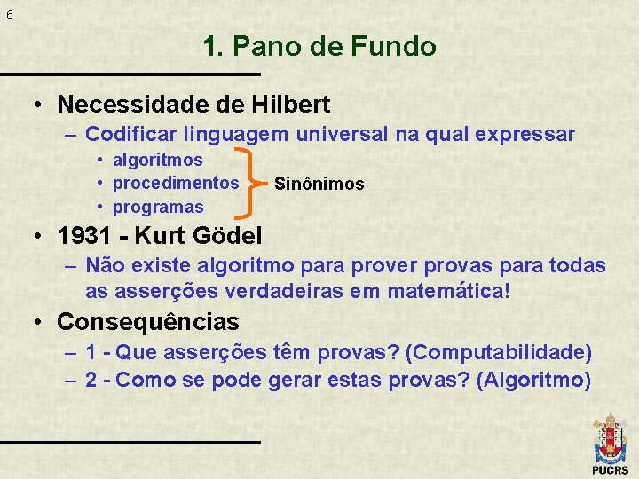 6 1. Pano de Fundo • Necessidade de Hilbert – Codificar linguagem universal na