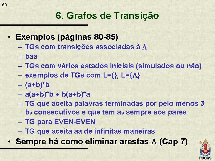60 6. Grafos de Transição • Exemplos (páginas 80 -85) TGs com transições associadas
