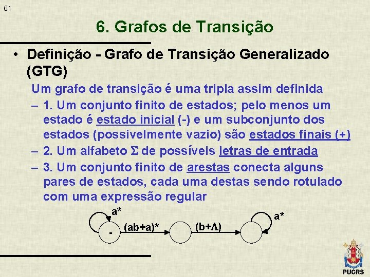 61 6. Grafos de Transição • Definição - Grafo de Transição Generalizado (GTG) Um
