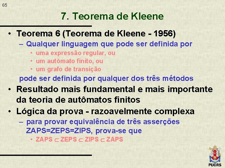 65 7. Teorema de Kleene • Teorema 6 (Teorema de Kleene - 1956) –