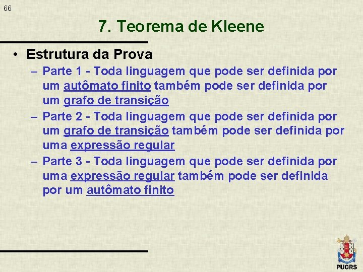 66 7. Teorema de Kleene • Estrutura da Prova – Parte 1 - Toda