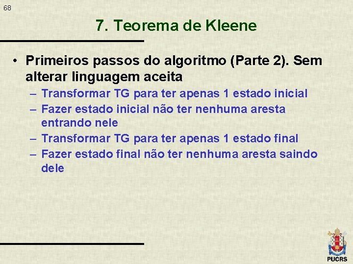 68 7. Teorema de Kleene • Primeiros passos do algoritmo (Parte 2). Sem alterar