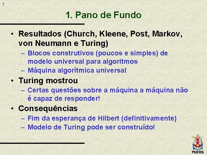 7 1. Pano de Fundo • Resultados (Church, Kleene, Post, Markov, von Neumann e