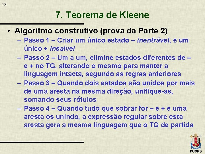 73 7. Teorema de Kleene • Algoritmo construtivo (prova da Parte 2) – Passo