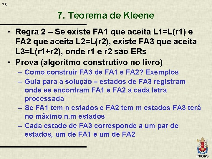 76 7. Teorema de Kleene • Regra 2 – Se existe FA 1 que