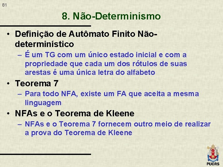 81 8. Não-Determinismo • Definição de Autômato Finito Nãodeterminístico – É um TG com