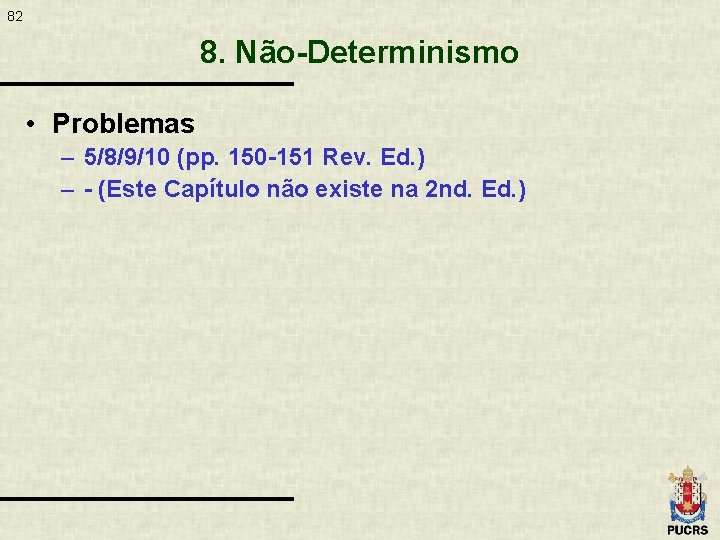 82 8. Não-Determinismo • Problemas – 5/8/9/10 (pp. 150 -151 Rev. Ed. ) –