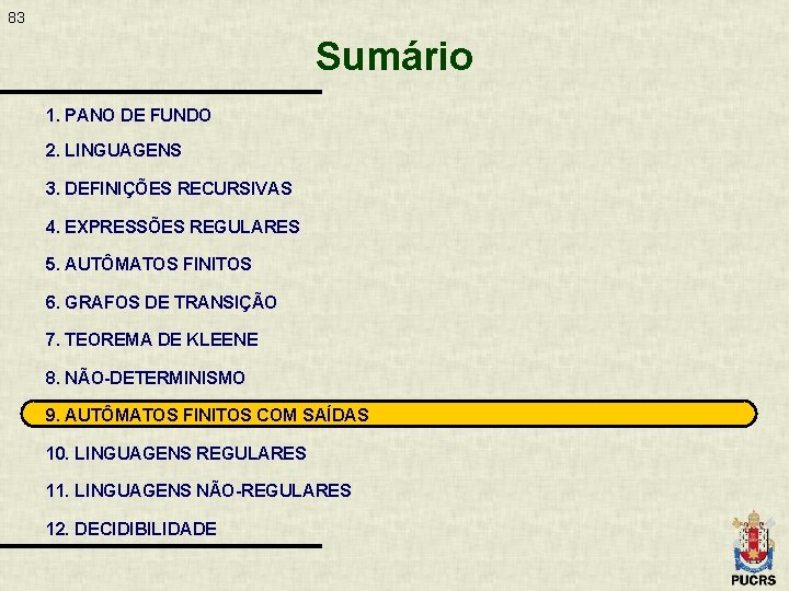 83 Sumário 1. PANO DE FUNDO 2. LINGUAGENS 3. DEFINIÇÕES RECURSIVAS 4. EXPRESSÕES REGULARES