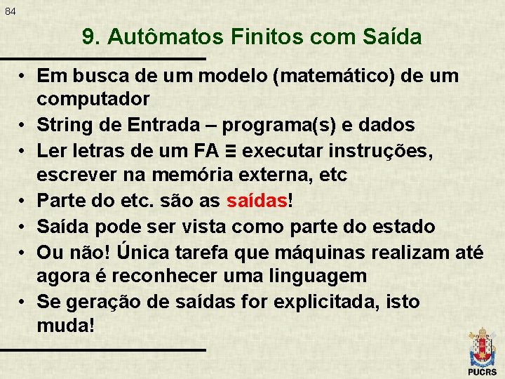 84 9. Autômatos Finitos com Saída • Em busca de um modelo (matemático) de