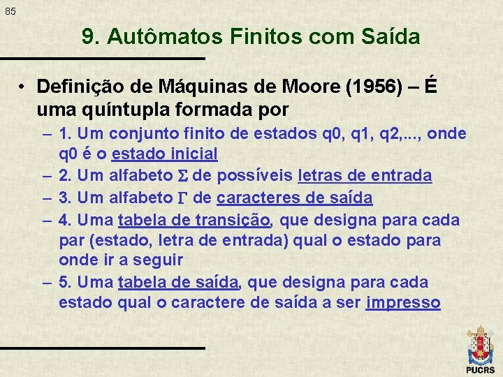 85 9. Autômatos Finitos com Saída • Definição de Máquinas de Moore (1956) –