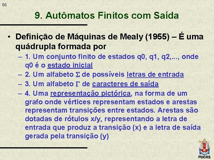 86 9. Autômatos Finitos com Saída • Definição de Máquinas de Mealy (1955) –