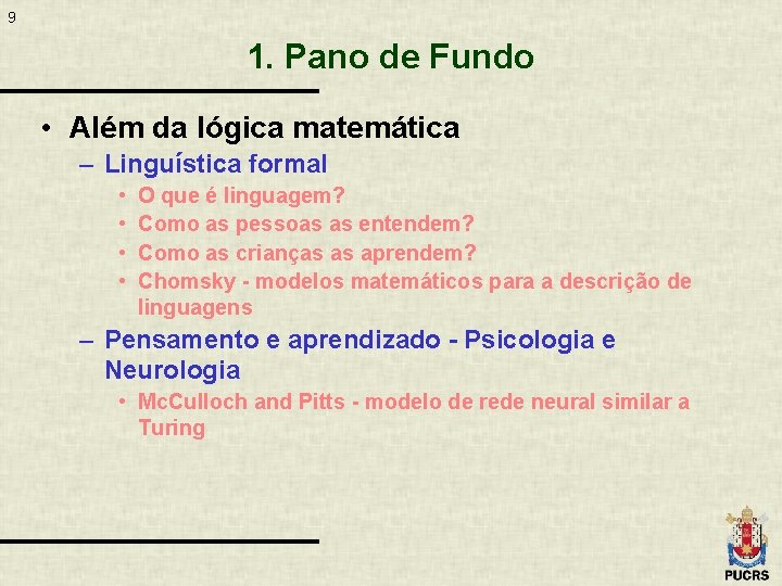 9 1. Pano de Fundo • Além da lógica matemática – Linguística formal •
