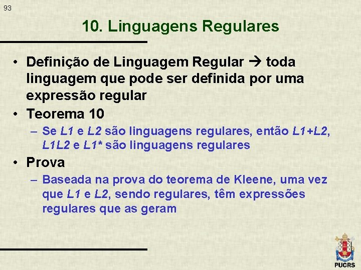 93 10. Linguagens Regulares • Definição de Linguagem Regular toda linguagem que pode ser