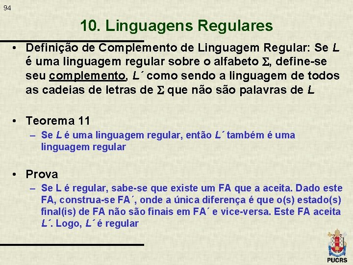 94 10. Linguagens Regulares • Definição de Complemento de Linguagem Regular: Se L é