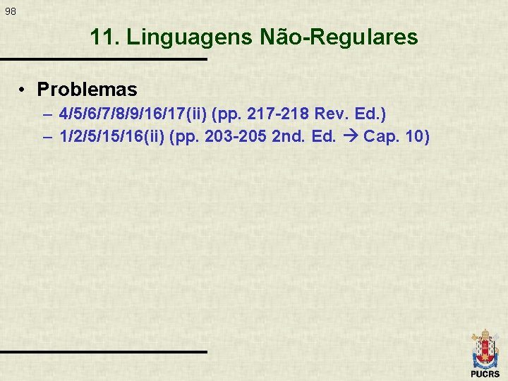 98 11. Linguagens Não-Regulares • Problemas – 4/5/6/7/8/9/16/17(ii) (pp. 217 -218 Rev. Ed. )