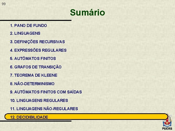 99 Sumário 1. PANO DE FUNDO 2. LINGUAGENS 3. DEFINIÇÕES RECURSIVAS 4. EXPRESSÕES REGULARES