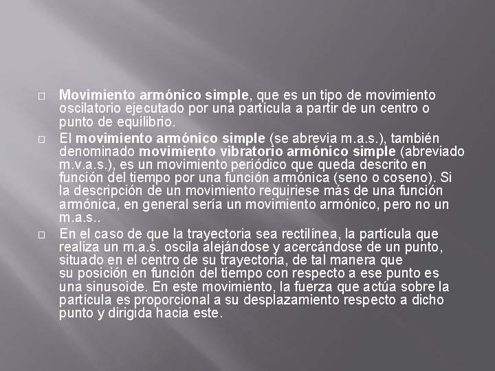 � � � Movimiento armónico simple, que es un tipo de movimiento oscilatorio ejecutado