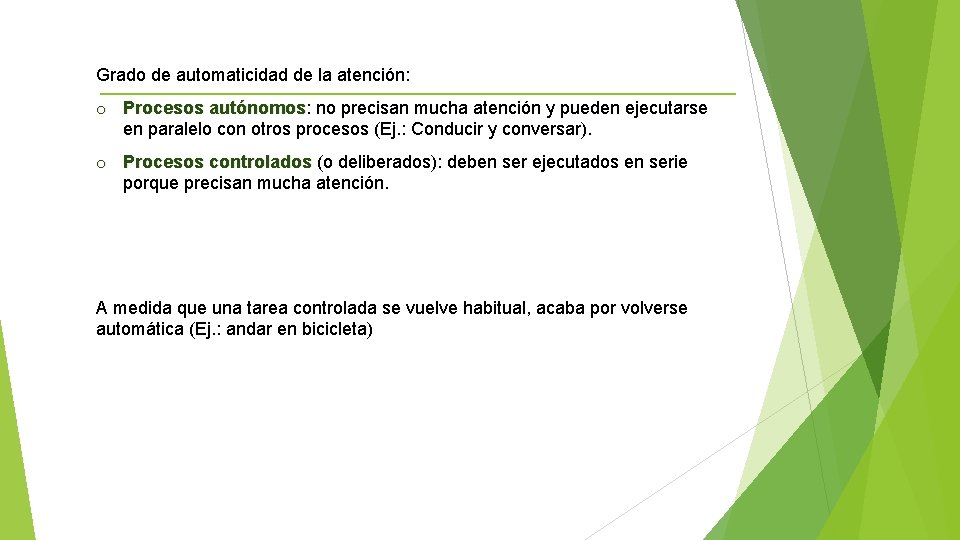 Grado de automaticidad de la atención: o Procesos autónomos: autónomos no precisan mucha atención