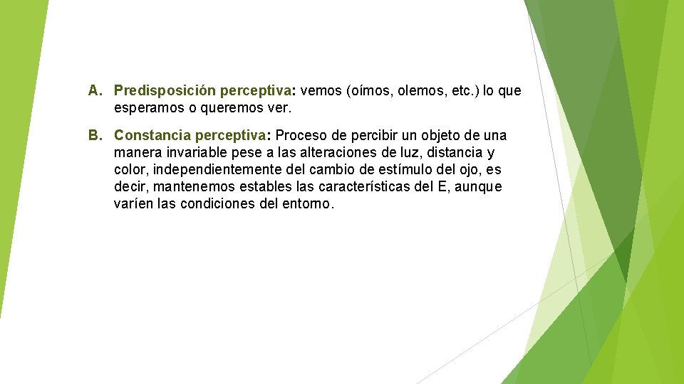 A. Predisposición perceptiva: vemos (oímos, olemos, etc. ) lo que esperamos o queremos ver.