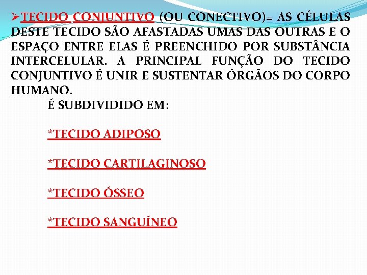 ØTECIDO CONJUNTIVO (OU CONECTIVO)= AS CÉLULAS DESTE TECIDO SÃO AFASTADAS UMAS DAS OUTRAS E