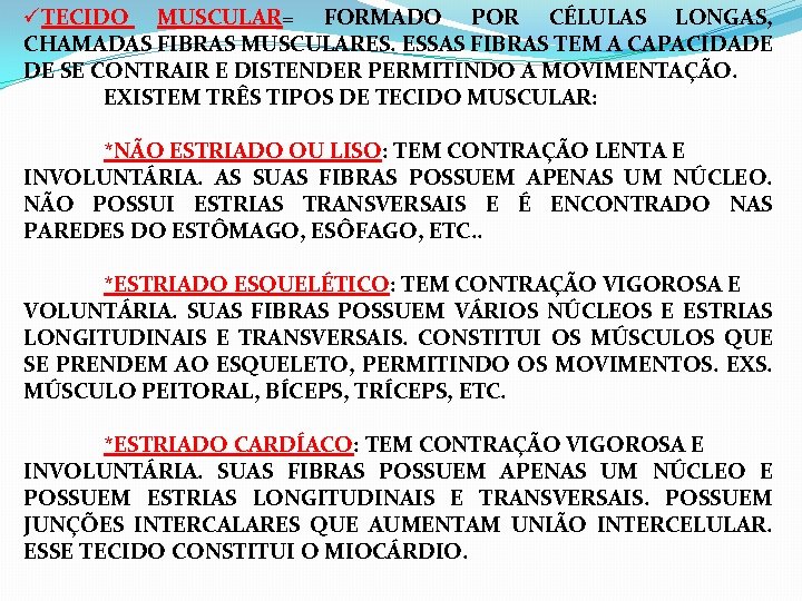 üTECIDO MUSCULAR= FORMADO POR CÉLULAS LONGAS, CHAMADAS FIBRAS MUSCULARES. ESSAS FIBRAS TEM A CAPACIDADE