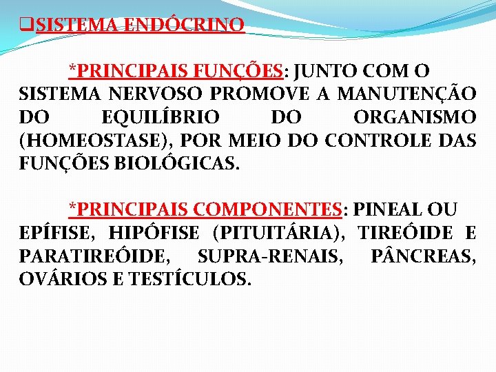 q. SISTEMA ENDÓCRINO *PRINCIPAIS FUNÇÕES: JUNTO COM O SISTEMA NERVOSO PROMOVE A MANUTENÇÃO DO