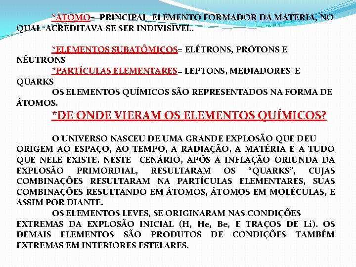 *ÁTOMO= PRINCIPAL ELEMENTO FORMADOR DA MATÉRIA, NO QUAL ACREDITAVA-SE SER INDIVISÍVEL. *ELEMENTOS SUBATÔMICOS= ELÉTRONS,