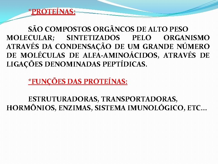 *PROTEÍNAS: SÃO COMPOSTOS ORG NCOS DE ALTO PESO MOLECULAR; SINTETIZADOS PELO ORGANISMO ATRAVÉS DA