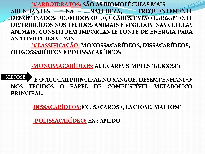 *CARBOIDRATOS: SÃO AS BIOMOLÉCULAS MAIS ABUNDANTES NA NATUREZA, FREQUENTEMENTE DENOMINADOS DE AMIDOS OU AÇUCARES,