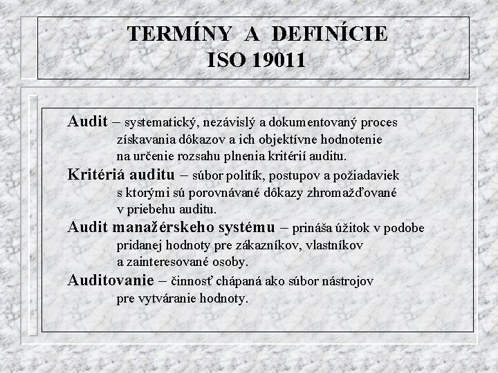 TERMÍNY A DEFINÍCIE ISO 19011 Audit – systematický, nezávislý a dokumentovaný proces získavania dôkazov