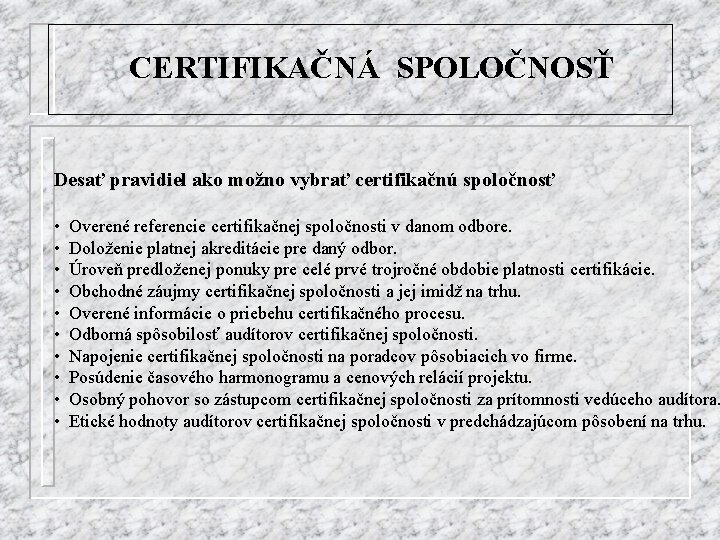 CERTIFIKAČNÁ SPOLOČNOSŤ Desať pravidiel ako možno vybrať certifikačnú spoločnosť • • • Overené referencie