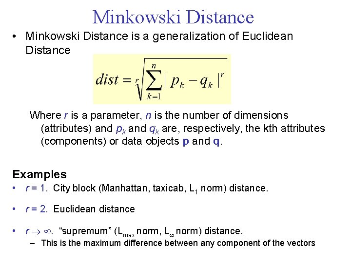 Minkowski Distance • Minkowski Distance is a generalization of Euclidean Distance Where r is