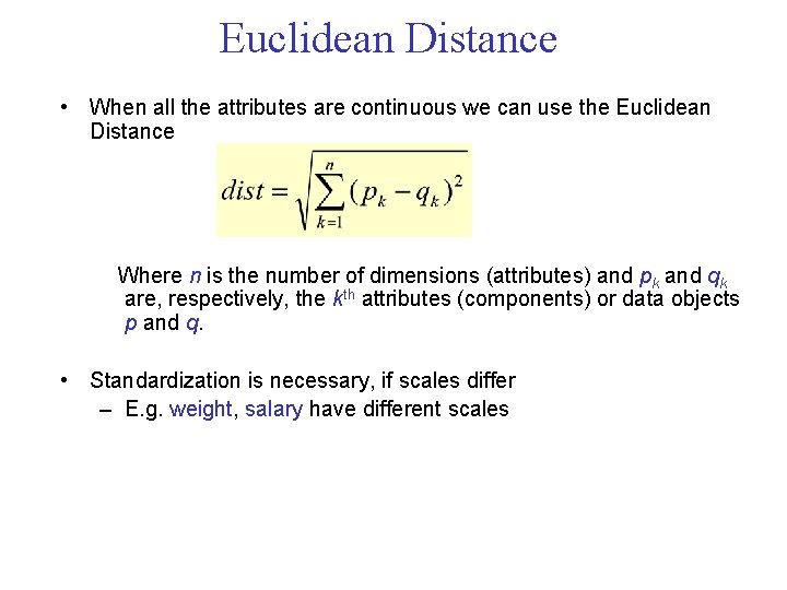 Euclidean Distance • When all the attributes are continuous we can use the Euclidean