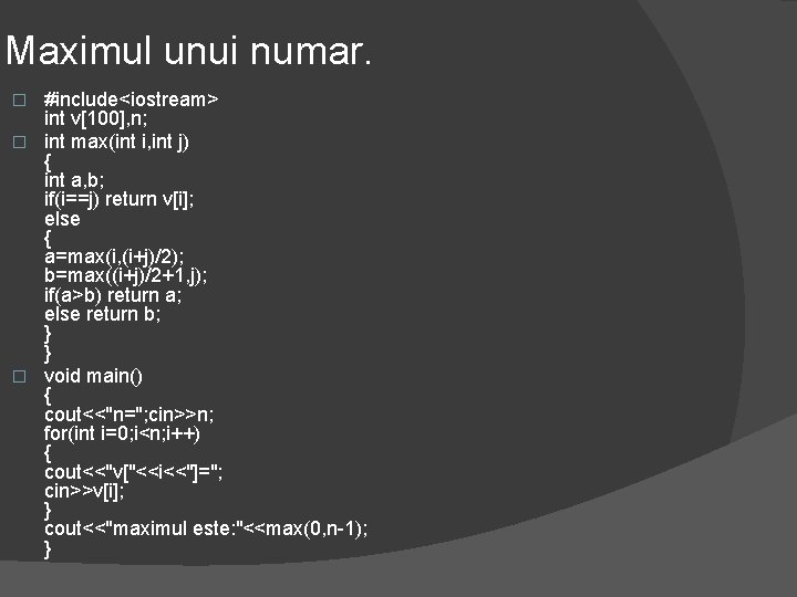 Maximul unui numar. #include<iostream> int v[100], n; � int max(int i, int j) {