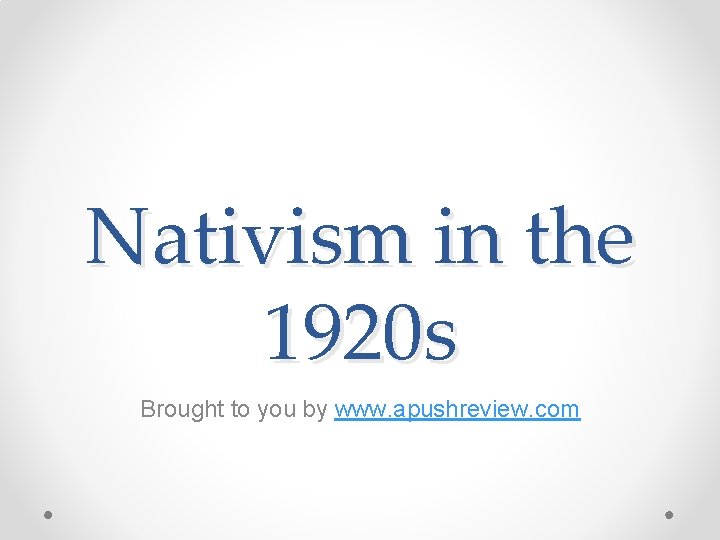 Nativism in the 1920 s Brought to you by www. apushreview. com 