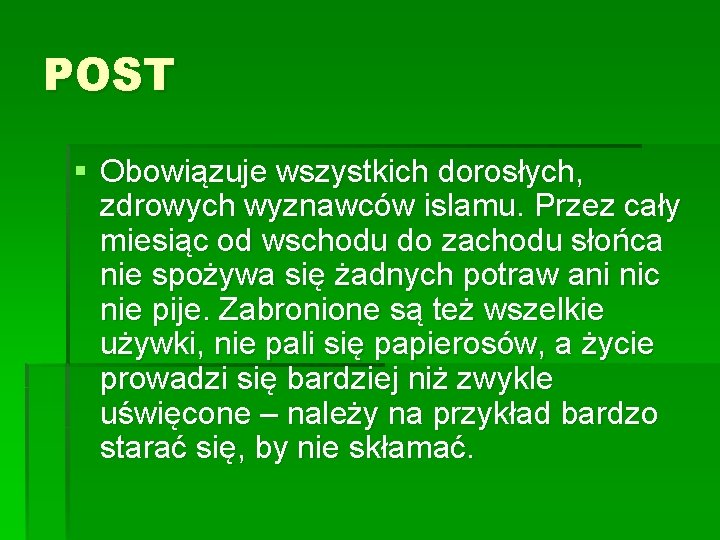 POST § Obowiązuje wszystkich dorosłych, zdrowych wyznawców islamu. Przez cały miesiąc od wschodu do POST § Obowiązuje wszystkich dorosłych, zdrowych wyznawców islamu. Przez cały miesiąc od wschodu do