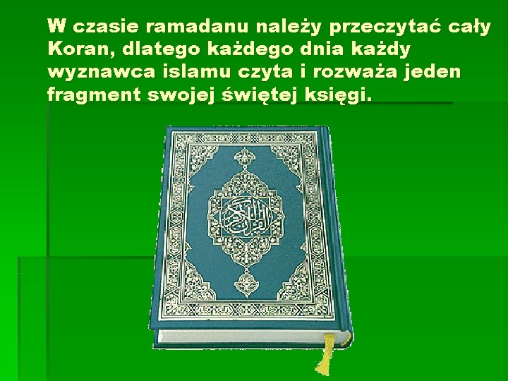 W czasie ramadanu należy przeczytać cały Koran, dlatego każdego dnia każdy wyznawca islamu czyta W czasie ramadanu należy przeczytać cały Koran, dlatego każdego dnia każdy wyznawca islamu czyta