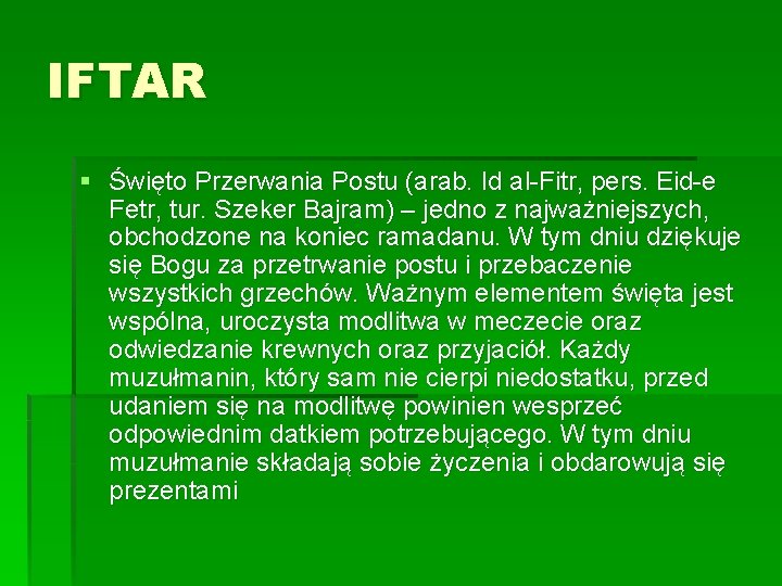 IFTAR § Święto Przerwania Postu (arab. Id al-Fitr, pers. Eid-e Fetr, tur. Szeker Bajram) IFTAR § Święto Przerwania Postu (arab. Id al-Fitr, pers. Eid-e Fetr, tur. Szeker Bajram)