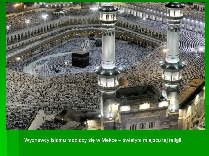 Wyznawcy islamu modlący się w Mekce – świętym miejscu tej religii Wyznawcy islamu modlący się w Mekce – świętym miejscu tej religii
