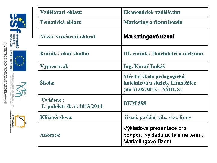 Vzdělávací oblast: Ekonomické vzdělávání Tematická oblast: Marketing a řízení hotelu Název vyučovací oblasti: Marketingové