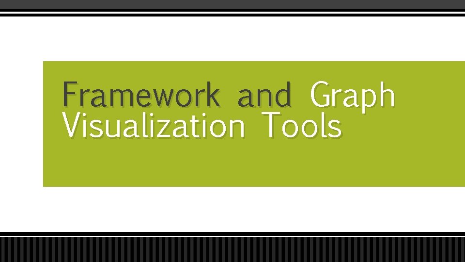 Framework and Graph Visualization Tools 