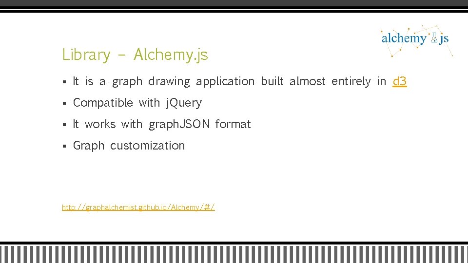 Library – Alchemy. js § It is a graph drawing application built almost entirely