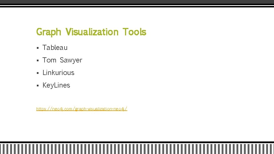 Graph Visualization Tools § Tableau § Tom Sawyer § Linkurious § Key. Lines https: