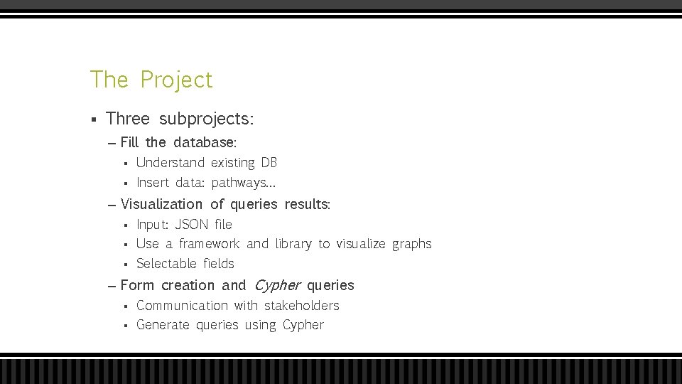 The Project § Three subprojects: – Fill the database: § Understand existing DB §