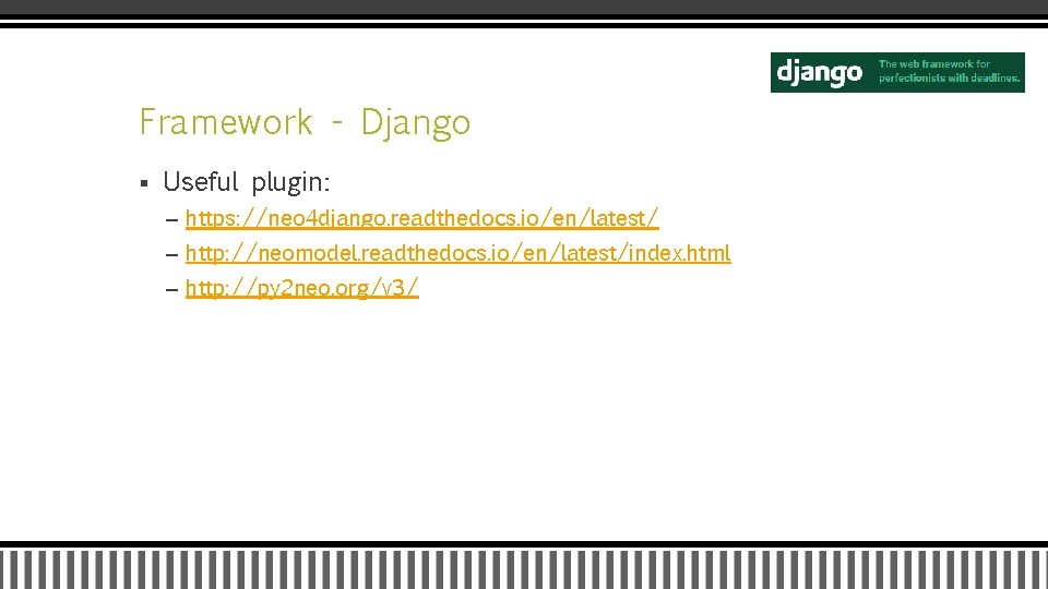Framework - Django § Useful plugin: – https: //neo 4 django. readthedocs. io/en/latest/ –